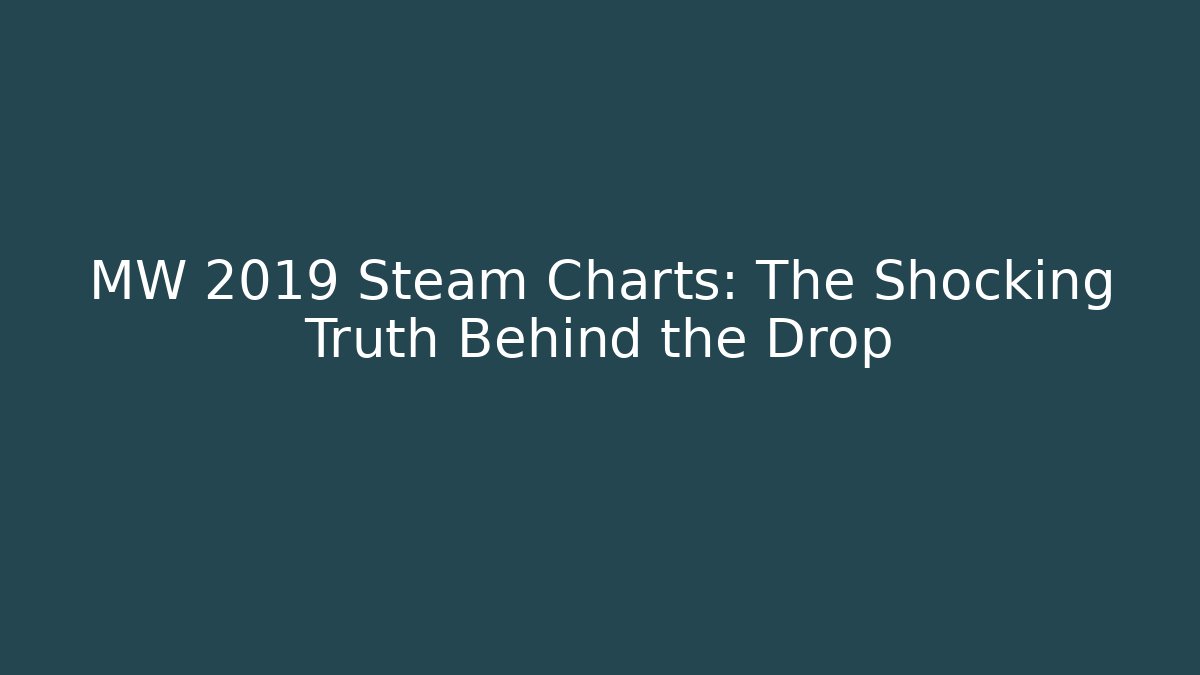 MW 2019 Steam Charts: The Shocking Truth Behind the Drop
