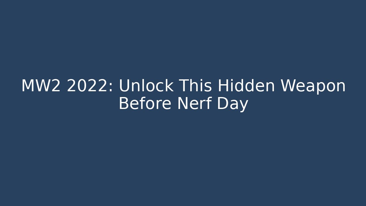MW2 2022: Unlock This Hidden Weapon Before Nerf Day