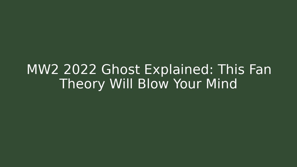 MW2 2022 Ghost Explained: This Fan Theory Will Blow Your Mind