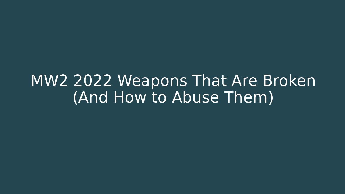 MW2 2022 Weapons That Are Broken (And How to Abuse Them)