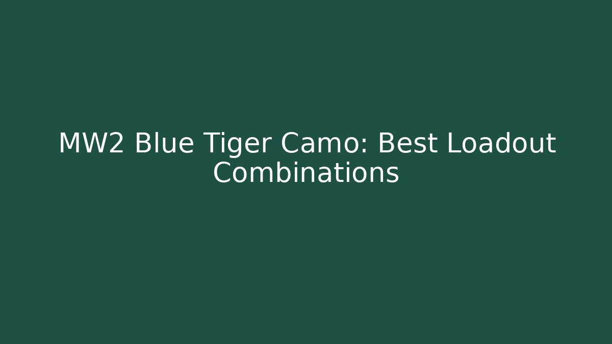 MW2 Blue Tiger Camo: Best Loadout Combinations