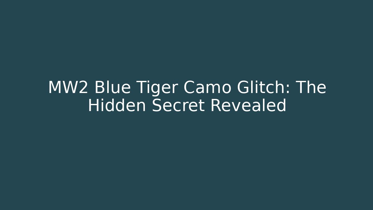MW2 Blue Tiger Camo Glitch: The Hidden Secret Revealed