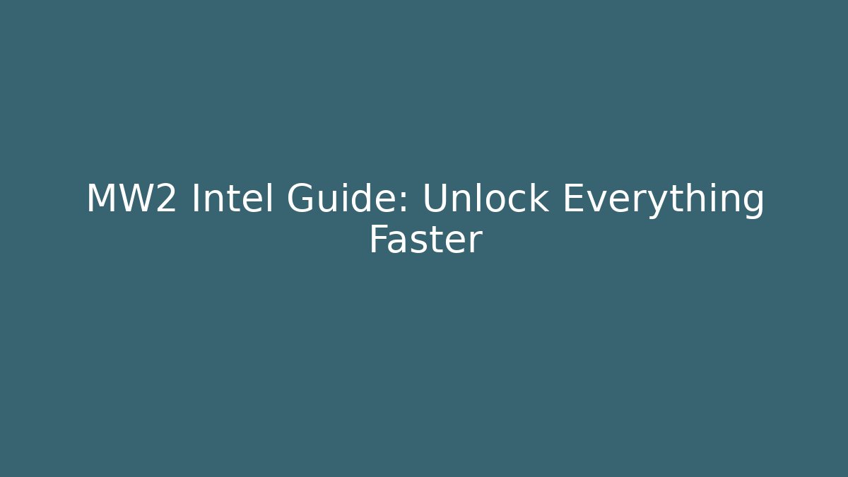 MW2 Intel Guide: Unlock Everything Faster