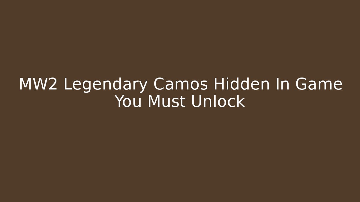 MW2 Legendary Camos Hidden In Game You Must Unlock