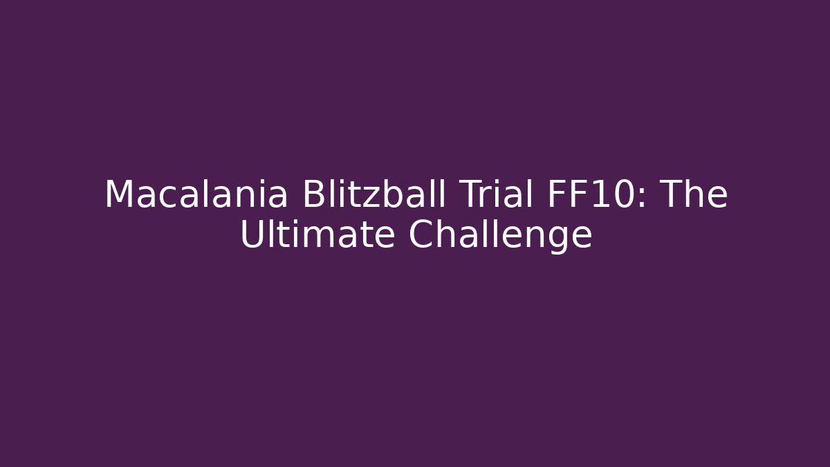Macalania Blitzball Trial FF10: The Ultimate Challenge