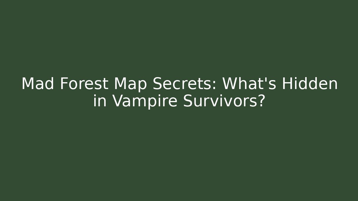 Mad Forest Map Secrets: What’s Hidden in Vampire Survivors?