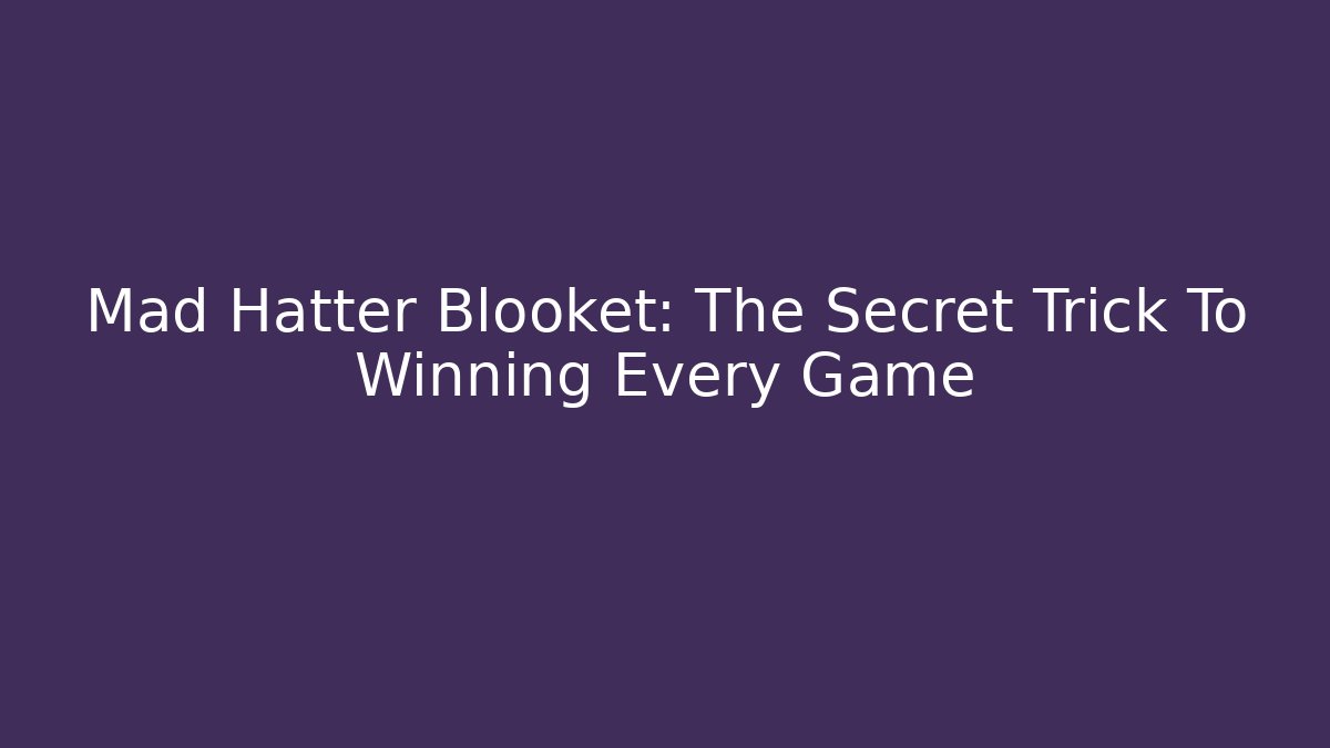 Mad Hatter Blooket: The Secret Trick To Winning Every Game