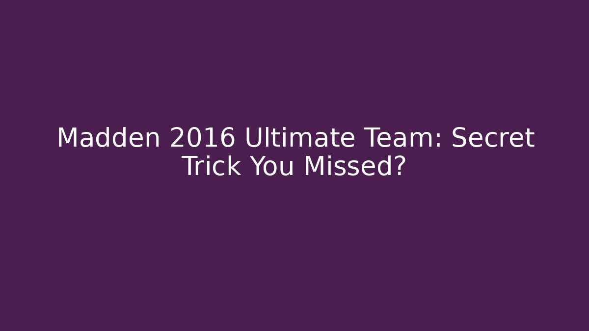 Madden 2016 Ultimate Team: Secret Trick You Missed?