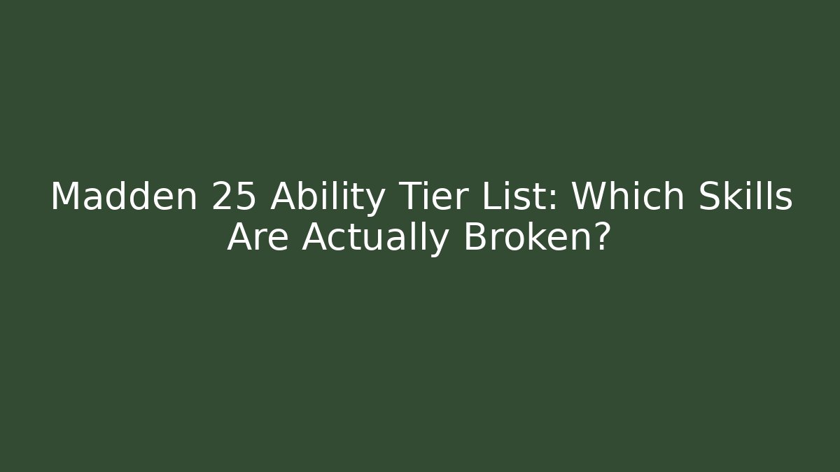 Madden 25 Ability Tier List: Which Skills Are Actually Broken?