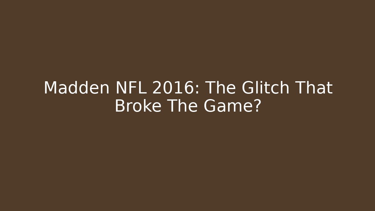 Madden NFL 2016: The Glitch That Broke The Game?