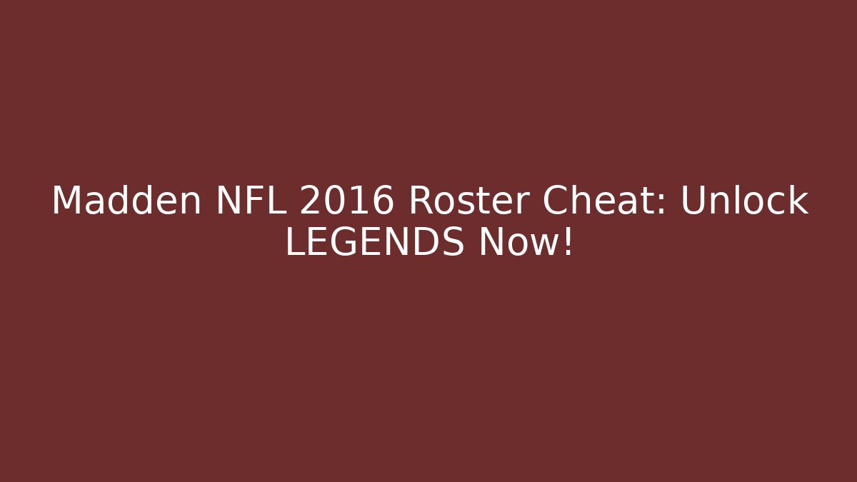Madden NFL 2016 Roster Cheat: Unlock LEGENDS Now!
