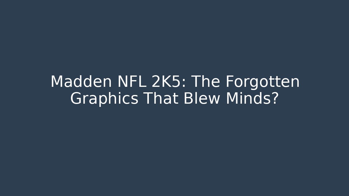 Madden NFL 2K5: The Forgotten Graphics That Blew Minds?