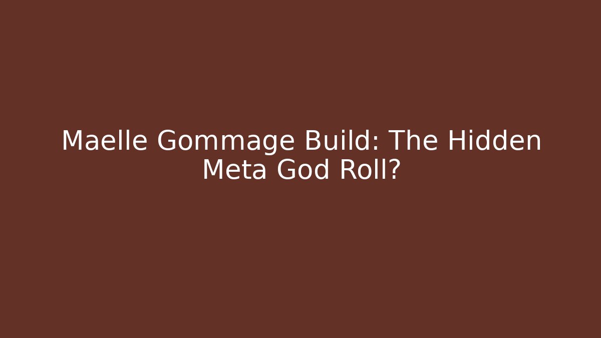 Maelle Gommage Build: The Hidden Meta God Roll?
