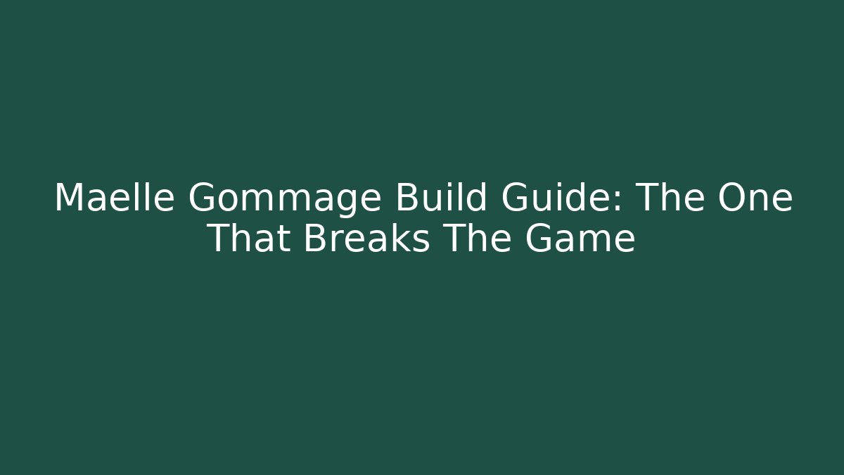 Maelle Gommage Build Guide: The One That Breaks The Game