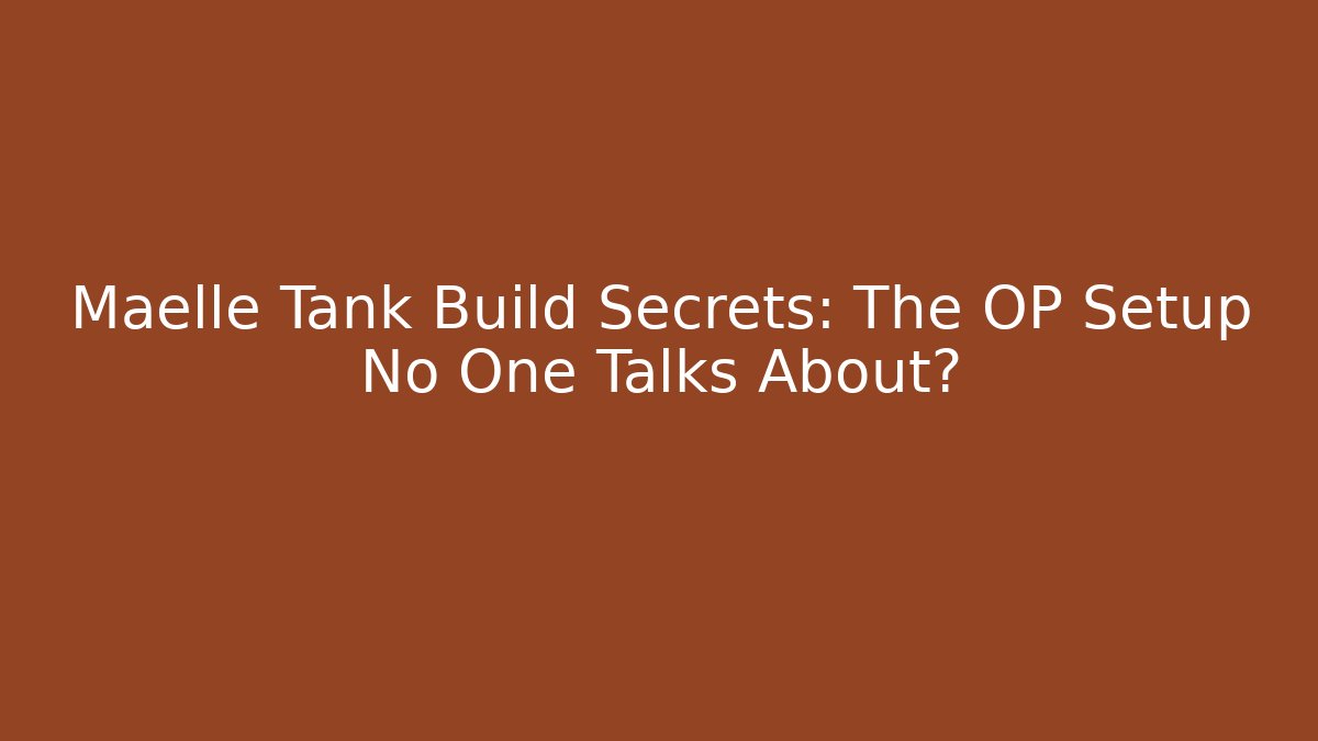 Maelle Tank Build Secrets: The OP Setup No One Talks About?