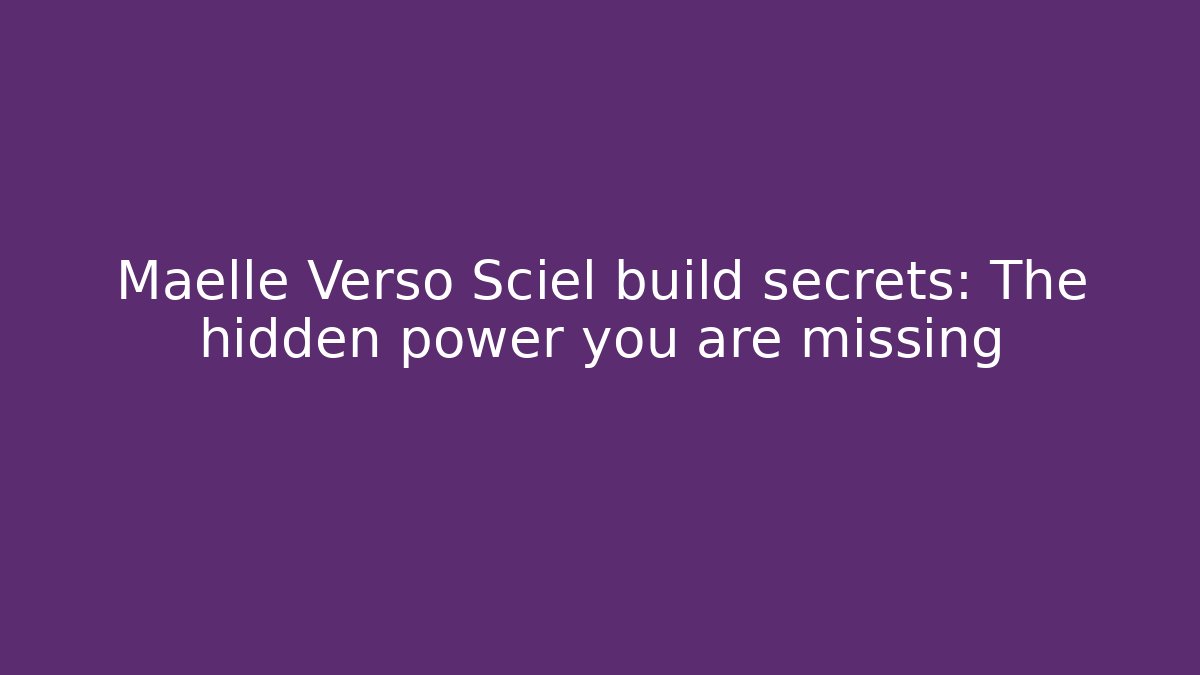 Maelle Verso Sciel build secrets: The hidden power you are missing