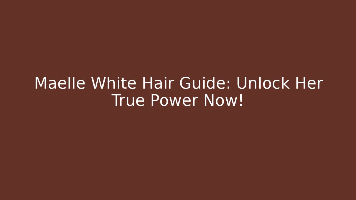 Maelle White Hair Guide: Unlock Her True Power Now!