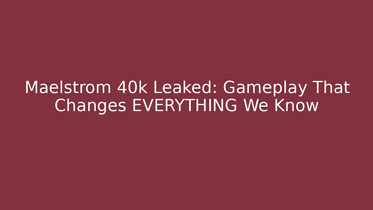 Maelstrom 40k Leaked: Gameplay That Changes EVERYTHING We Know - Vintage E-Juice