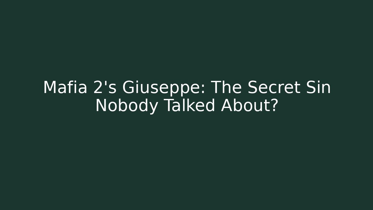 Mafia 2's Giuseppe: The Secret Sin Nobody Talked About?