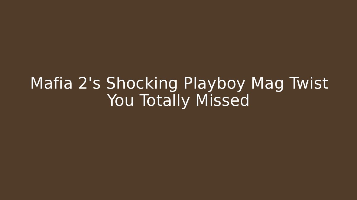Mafia 2's Shocking Playboy Mag Twist You Totally Missed