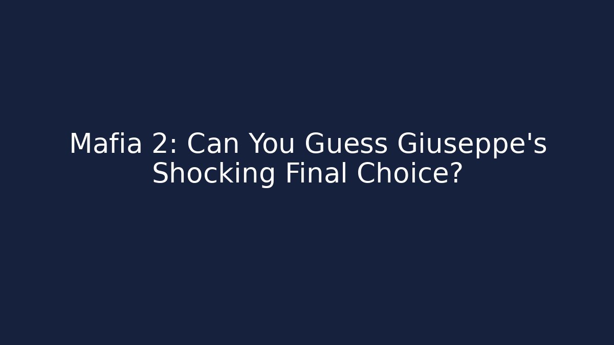 Mafia 2: Can You Guess Giuseppe's Shocking Final Choice? - Vintage E-Juice
