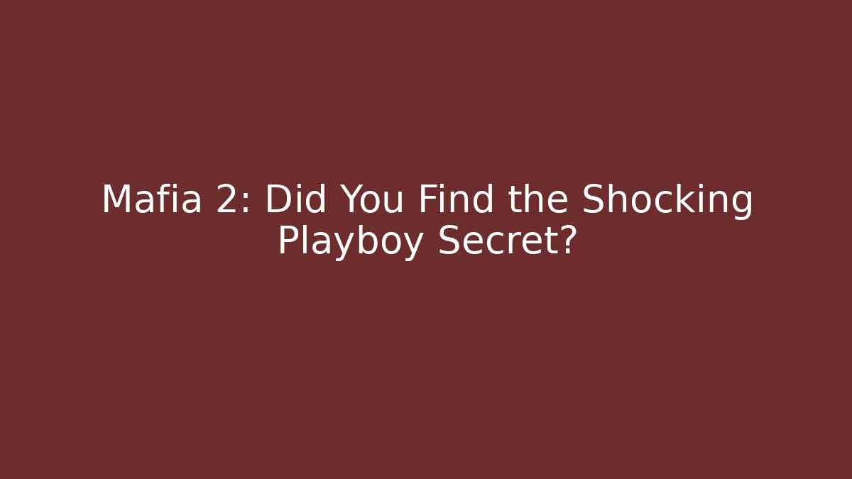 Mafia 2: Did You Find the Shocking Playboy Secret?