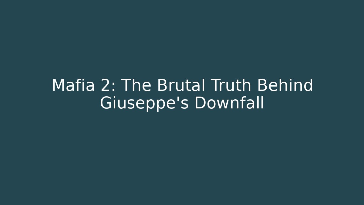 Mafia 2: The Brutal Truth Behind Giuseppe's Downfall