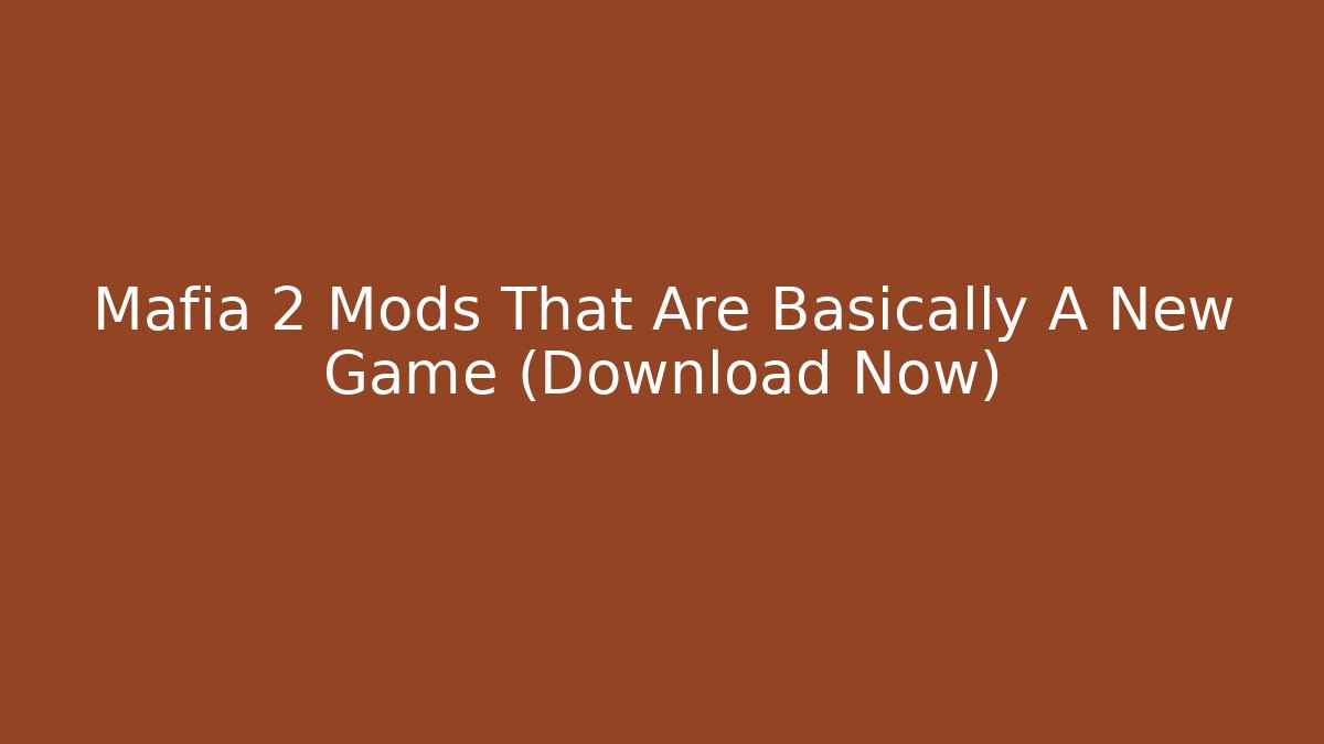 Mafia 2 Mods That Are Basically A New Game (Download Now) - Vintage E-Juice