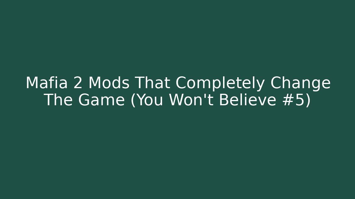 Mafia 2 Mods That Completely Change The Game (You Won't Believe #5) - Vintage E-Juice