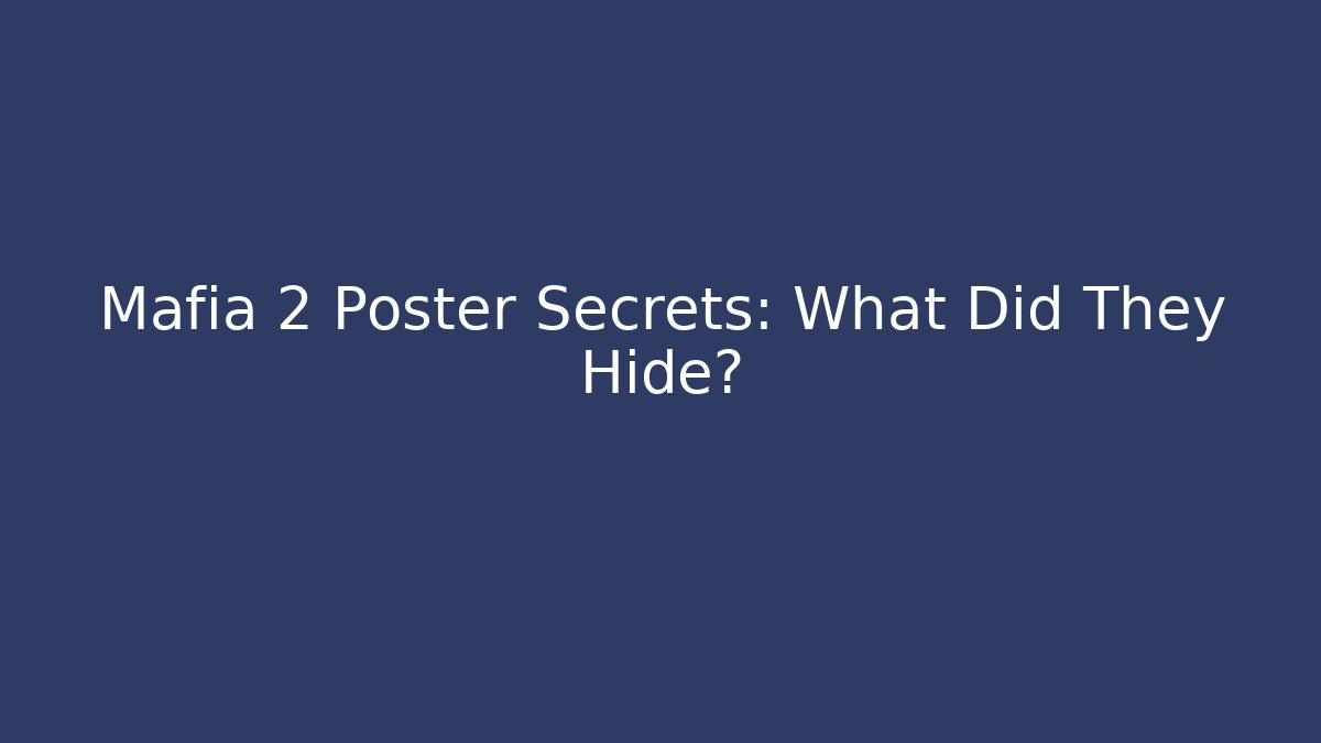 Mafia 2 Poster Secrets: What Did They Hide?
