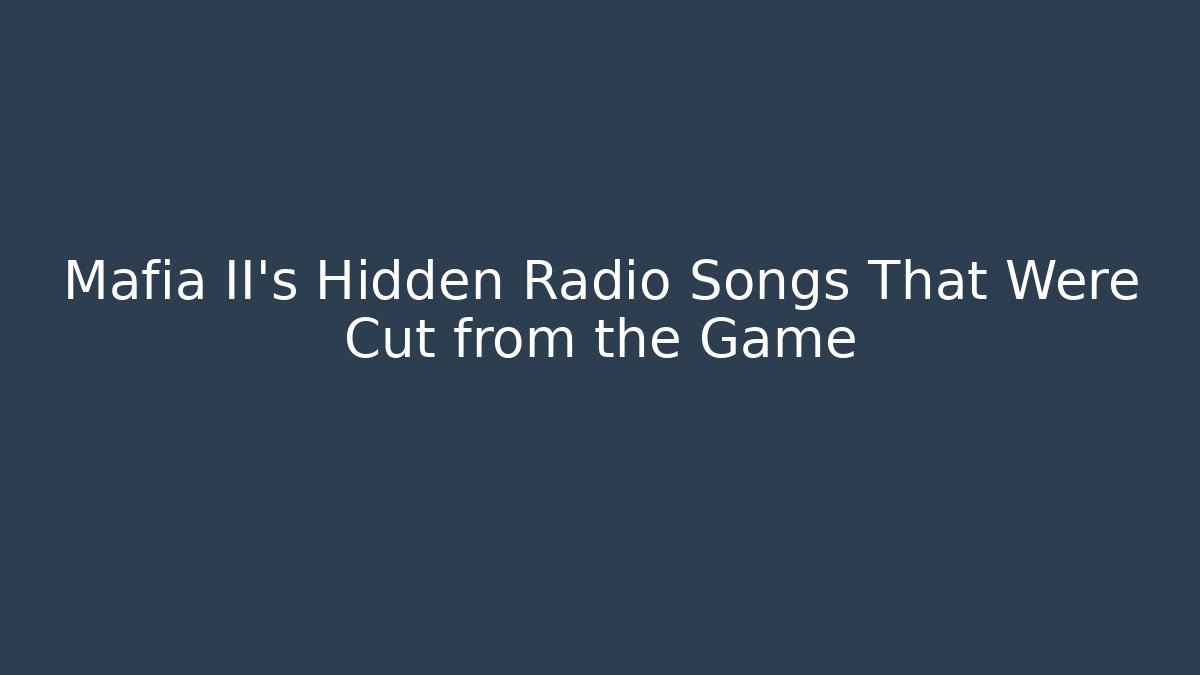 Mafia II's Hidden Radio Songs That Were Cut from the Game