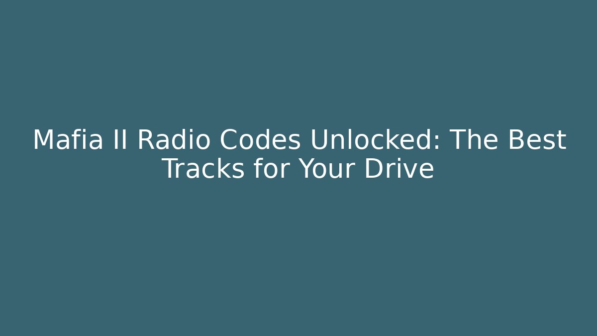 Mafia II Radio Codes Unlocked: The Best Tracks for Your Drive