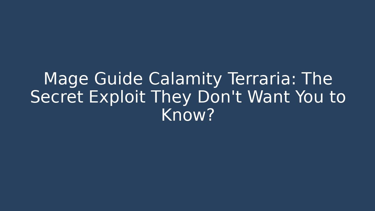 Mage Guide Calamity Terraria: The Secret Exploit They Don't Want You to Know?