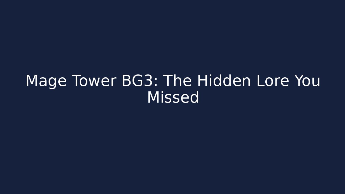 Mage Tower BG3: The Hidden Lore You Missed