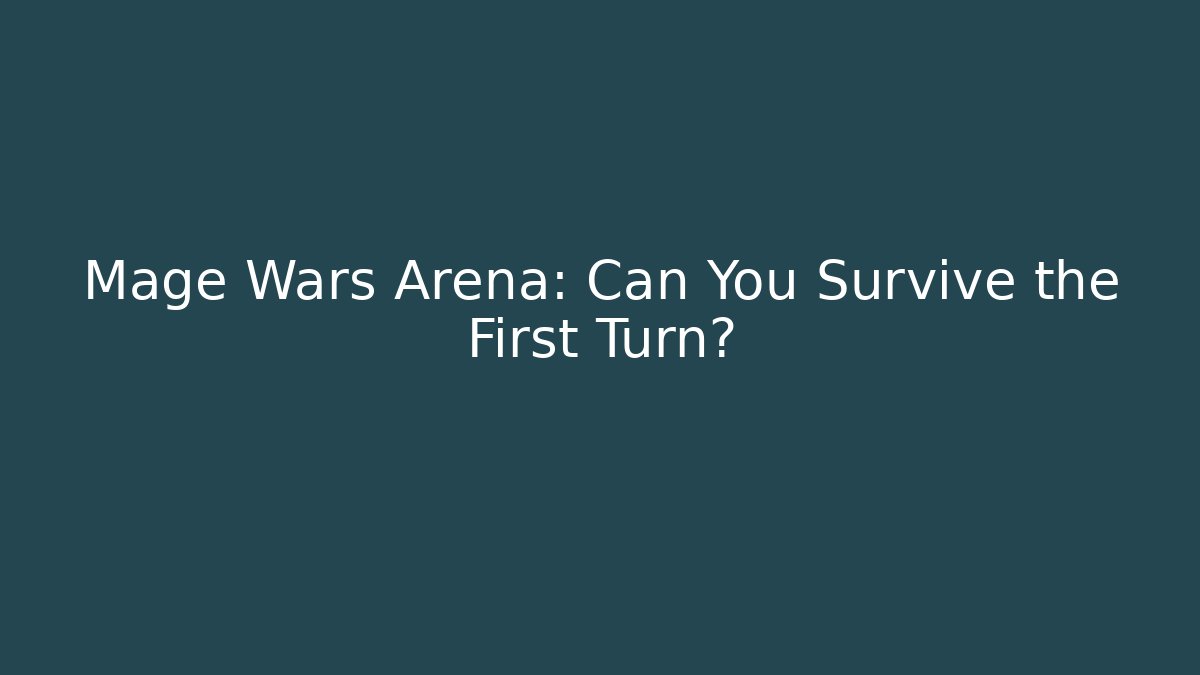 Mage Wars Arena: Can You Survive the First Turn?