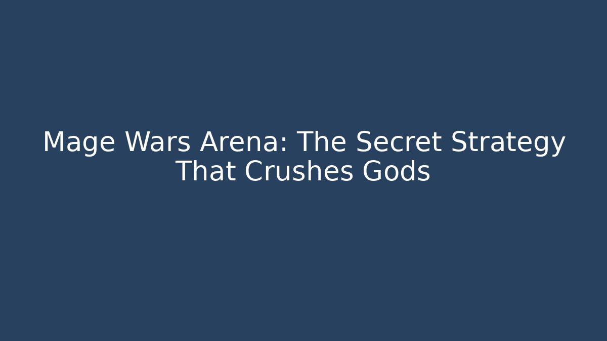 Mage Wars Arena: The Secret Strategy That Crushes Gods