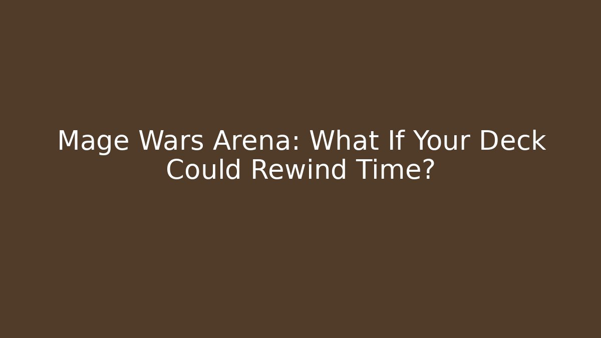 Mage Wars Arena: What If Your Deck Could Rewind Time? - Vintage E-Juice