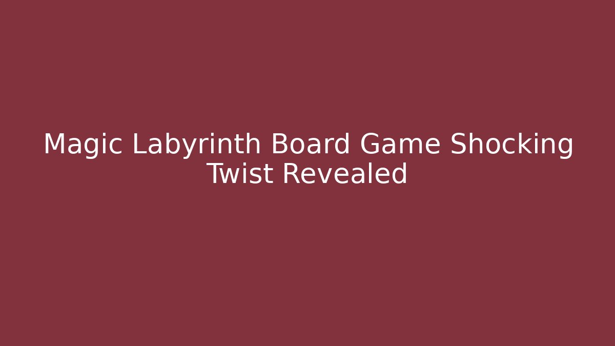 Magic Labyrinth Board Game Shocking Twist Revealed - Vintage E-Juice