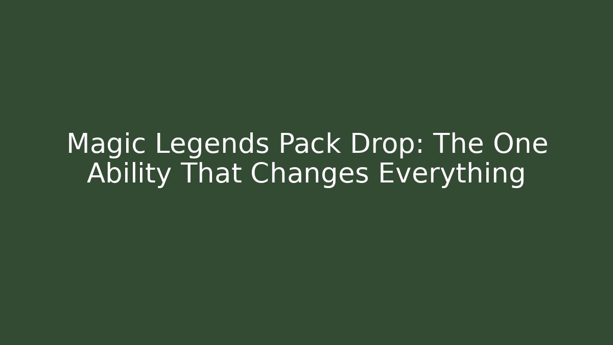 Magic Legends Pack Drop: The One Ability That Changes Everything - Vintage E-Juice
