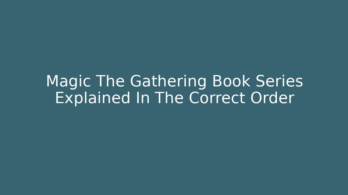 Magic The Gathering Book Series Explained In The Correct Order