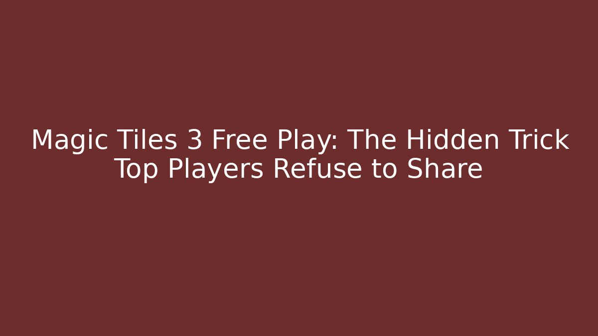Magic Tiles 3 Free Play: The Hidden Trick Top Players Refuse to Share