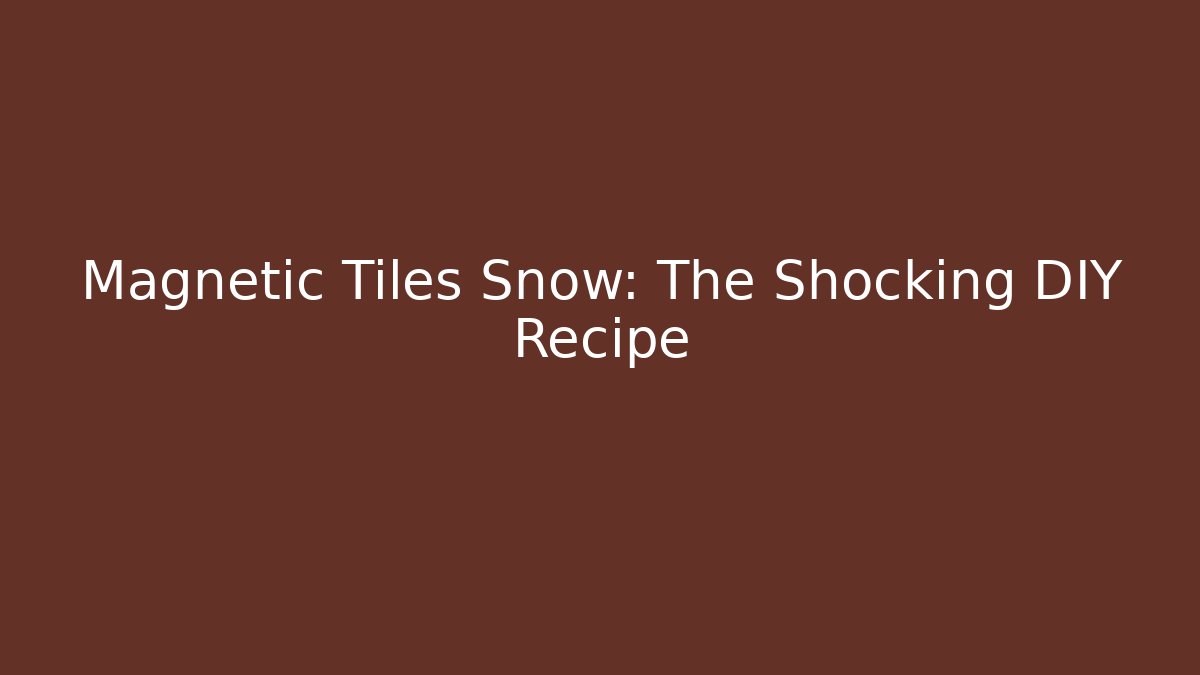 Magnetic Tiles + Snow: The Shocking DIY Recipe