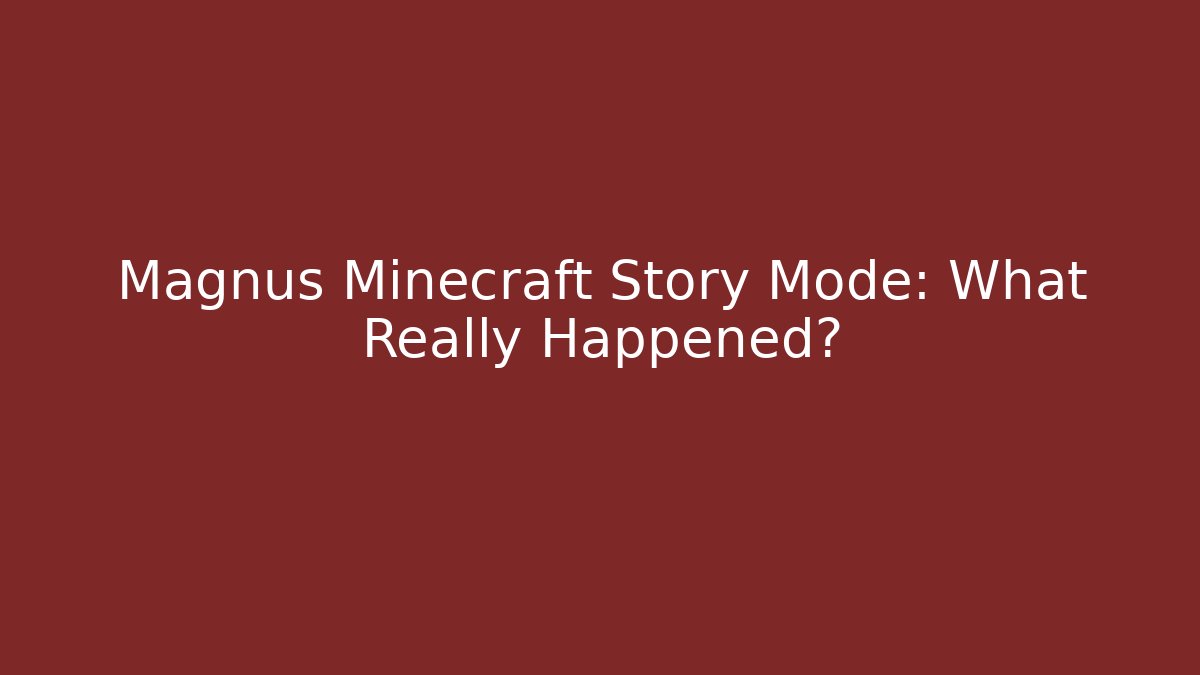 Magnus Minecraft Story Mode: What Really Happened?