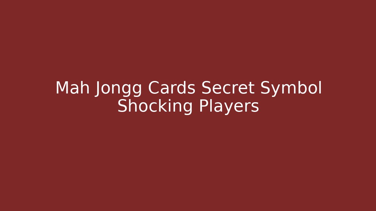 Mah Jongg Cards Secret Symbol Shocking Players