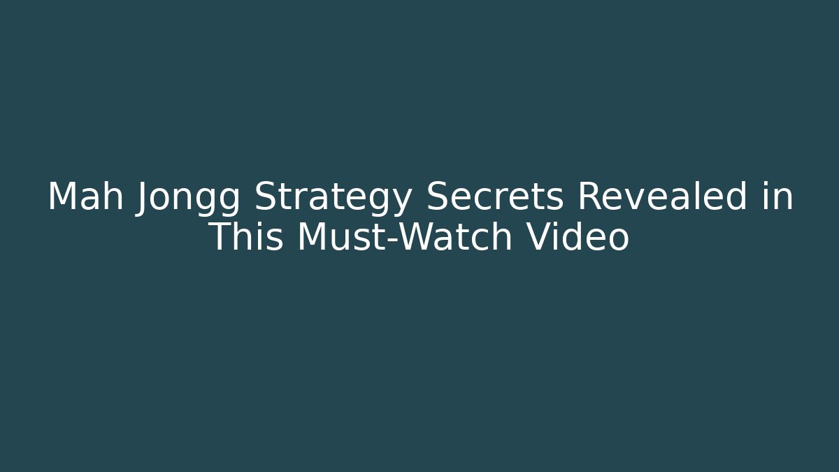 Mah Jongg Strategy Secrets Revealed in This Must-Watch Video