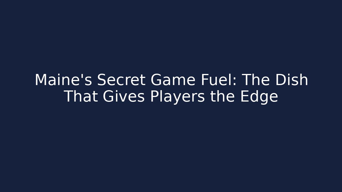 Maine's Secret Game Fuel: The Dish That Gives Players the Edge