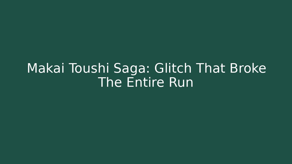 Makai Toushi Saga: Glitch That Broke The Entire Run