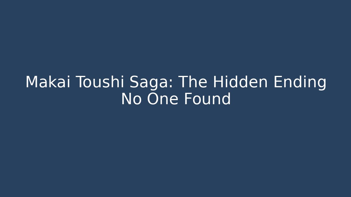 Makai Toushi Saga: The Hidden Ending No One Found