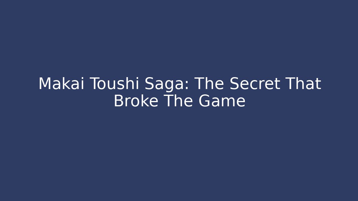 Makai Toushi Saga: The Secret That Broke The Game