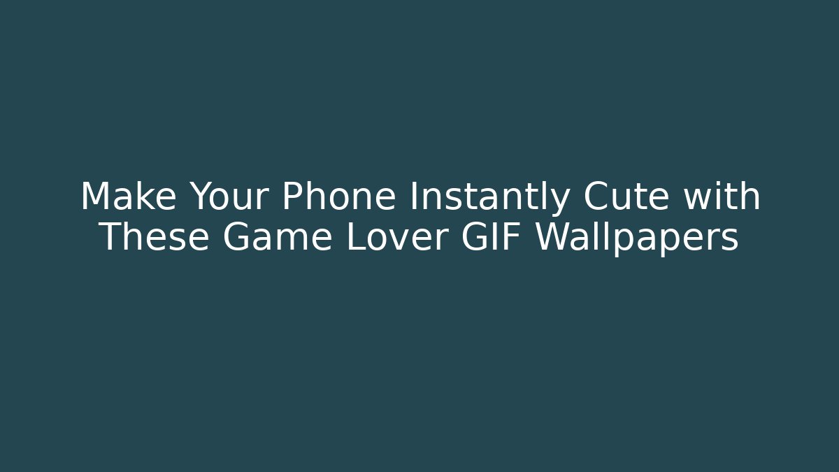Make Your Phone Instantly Cute with These Game Lover GIF Wallpapers